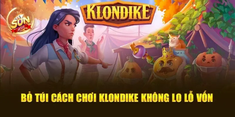 Cách Chơi Klondike Đơn Giản Và Dễ Áp Dụng Cho Người Mới 3 Bỏ túi cách chơi Klondike không lo lỗ vốn
