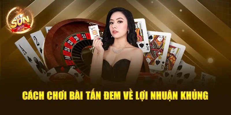 Cách Chơi Bài Tấn Dân Gian Dễ Hiểu Cho Người Mới Nhập Môn 3 Cách chơi bài Tấn đem về lợi nhuận khủng