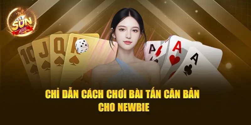 Cách Chơi Bài Tấn Dân Gian Dễ Hiểu Cho Người Mới Nhập Môn 2 Chỉ dẫn cách chơi bài Tấn căn bản cho newbie