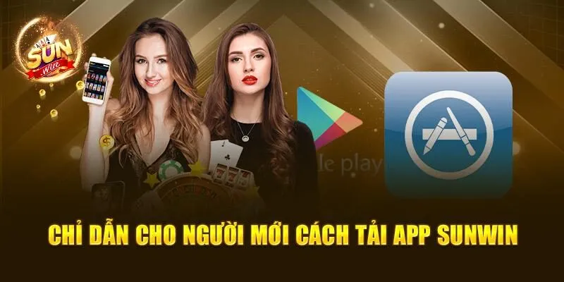 Tải App Sunwin – Thưởng Thức Cá Cược Ở Mọi Thời Điểm 3 Chỉ dẫn cho người mới cách tải app Sunwin