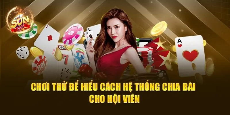 Game Bài Miễn Phí SUNWIN - Trải Nghiệm Không Lo Mất Tiền 3 Chơi thử để hiểu cách hệ thống chia bài cho hội viên