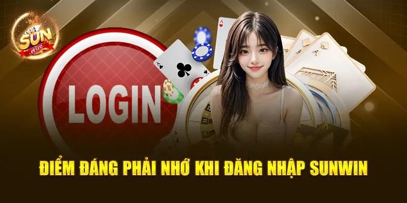 Đăng Nhập Sunwin – Các Bước Vào Hệ Thống Đúng Cách 3 Điểm đáng phải nhớ khi đăng nhập Sunwin
