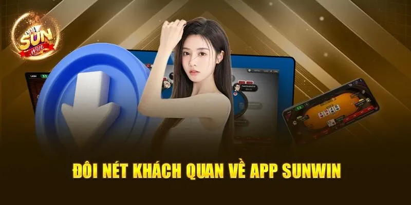 Tải App Sunwin – Thưởng Thức Cá Cược Ở Mọi Thời Điểm 1 Đôi nét khách quan về app Sunwin