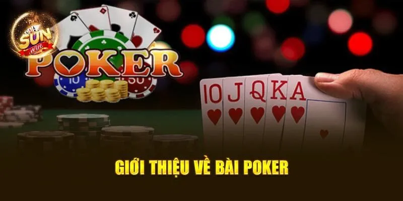 Thứ Tự Bài Poker Từ A – Z: Tìm Hiểu Quy Tắc Cùng SUNWIN 1 Giới thiệu về bài Poker