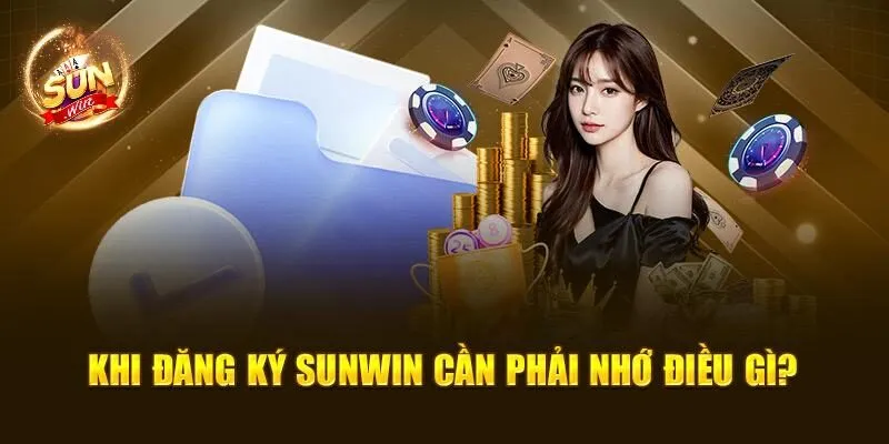 Đăng Ký Sunwin Nhanh Chóng, Nhận Ngay Ưu Đãi Siêu Hời 4 Khi đăng ký Sunwin cần phải nhớ điều gì?
