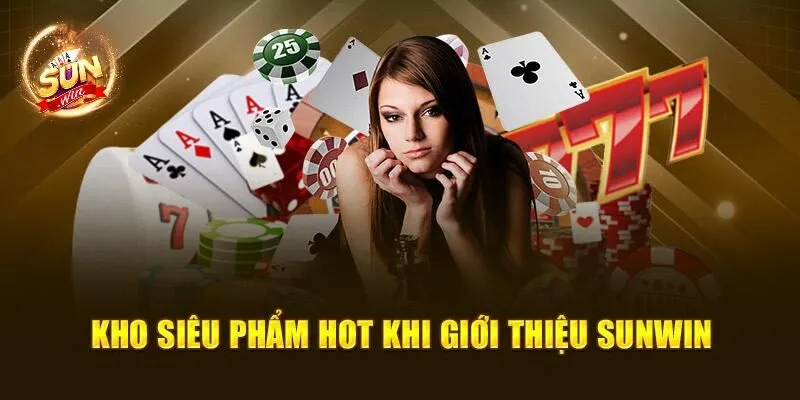 Giới Thiệu Sunwin – Nhà Cái Hàng Đầu Số 1 Trên Thị Trường 3 Kho siêu phẩm HOT khi giới thiệu Sunwin