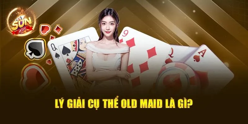 Old Maid Là Gì? Chỉ Dẫn Chi Tiết Cách Chơi Cho Người Mới 1 Lý giải cụ thể Old Maid là gì?