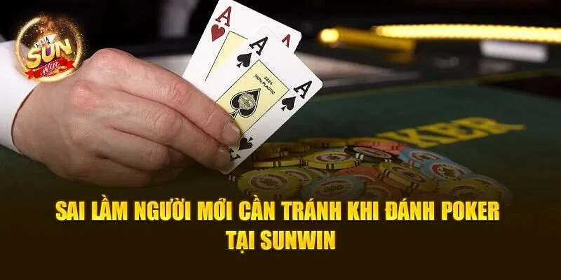 Thứ Tự Bài Poker Từ A – Z: Tìm Hiểu Quy Tắc Cùng SUNWIN 3 Sai lầm người mới cần tránh khi đánh poker tại SUNWIN