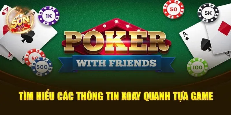 Poker SUNWIN - Chơi Hay Rinh Quà Khủng, Đẳng Cấp Số 1 1 Tìm hiểu thông tin cơ bản xoay quanh tựa game này