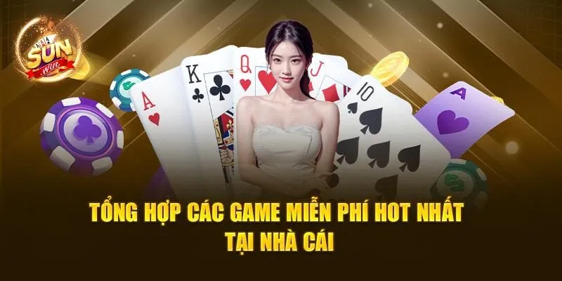 Game Bài Miễn Phí SUNWIN - Trải Nghiệm Không Lo Mất Tiền 2 Tổng hợp các game miễn phí hot nhất tại nhà cái